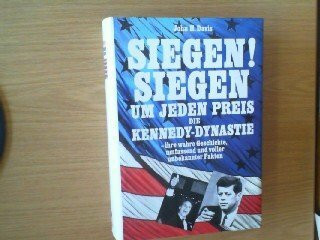 Siegen. Siegen um jeden Preis. Die Kennedys, ihre wahre Geschichte