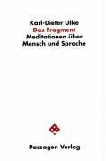 Das Fragment. Meditationen über Mensch und Sprache