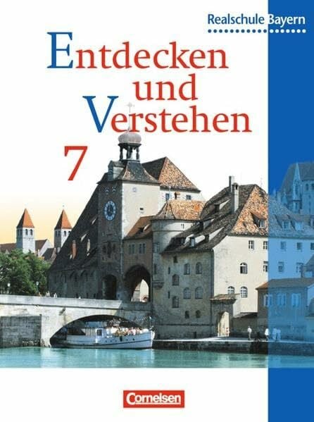 Entdecken und verstehen - Realschule Bayern: Entdecken und Verstehen, Geschichtsbuch für Bayern, Ausgabe Realschulen, 7. Jahrgangsstufe