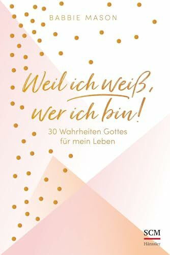 Weil ich weiß, wer ich bin!: 30 Wahrheiten Gottes für mein Leben
