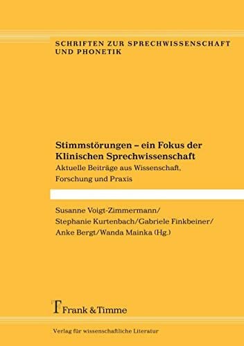 Stimmstörungen – ein Fokus der Klinischen Sprechwissenschaft: Aktuelle Beiträge aus Wissenschaft, Forschung und Praxis (Schriften zur Sprechwissenschaft und Phonetik)