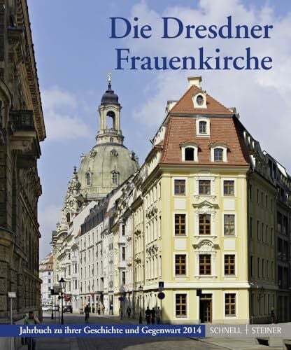 Die Dresdner Frauenkirche: Jahrbuch zu ihrer Geschichte und Gegenwart 2014 (Jahrbuch Dresdner Frauenkirche) Die Dresdner Frauenkirche: Jahrbuch zu ihrer Geschichte und Gegenwart 2014 (Jahrbuch Dresdner Frauenkirche)