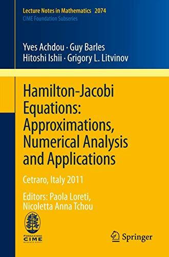 Hamilton-Jacobi Equations: Approximations, Numerical Analysis and Applications: Cetraro, Italy 2011, Editors: Paola Loreti, Nicoletta Anna Tchou (C.I.M.E. Foundation Subseries, Band 2074)