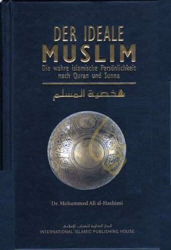 Der ideale Muslim - Die wahre islamische Persönlichkeit nach Quran und Sunna