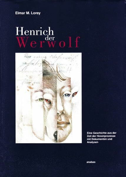 Henrich der Werwolf: Eine Geschichte aus der Zeit der Hexenprozesse mit Dokumenten und Analysen