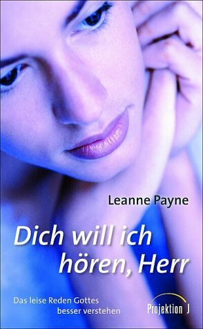 Dich will ich hören, Herr: Das leise Reden Gottes besser verstehen