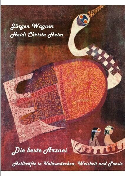 Die beste Arznei: Heilkräfte in Volksmärchen, Weisheit und Poesie