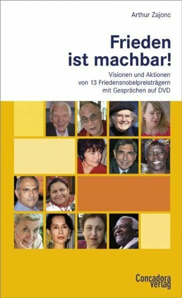 Frieden ist machbar!: Visionen und Aktionen von 13 Friedensnobelpreisträgern - mit Gesprächen auf DVD