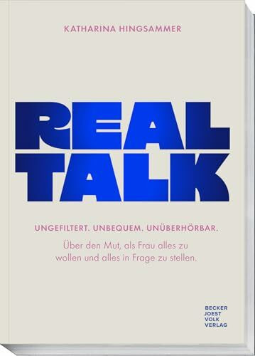 Realtalk: Ungefiltert. Unbequem. Unüberhörbar. Über den Mut, als Frau alles zu wollen und alles in Frage zu stellen.