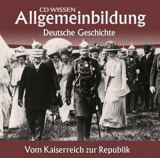 CD WISSEN – Allgemeinbildung - Deutsche Geschichte: Vom Kaiserreich zur Republik, 2 CDs CD WISSEN – Allgemeinbildung - Deutsche Geschichte: Vom Kaiserreich zur Republik, 2 CDs