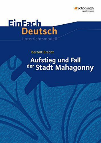 EinFach Deutsch Unterrichtsmodelle: Bertolt Brecht: Aufstieg und Fall der Stadt Mahagonny Gymnasiale Oberstufe