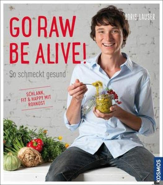 Go raw - be alive!: So schmeckt gesund