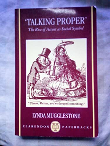 Talking Proper: The Rise of Accent As Social Symbol: The Rise and Fall of the English Acccent as a Social Symbol