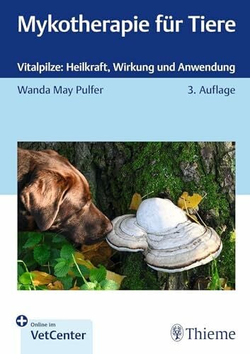 Mykotherapie für Tiere: Vitalpilze: Heilkraft, Wirkung und Anwendung