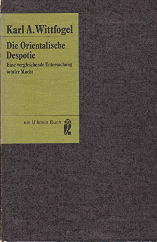 Die orientalische Despotie. Eine vergleichende Untersuchung totaler Macht