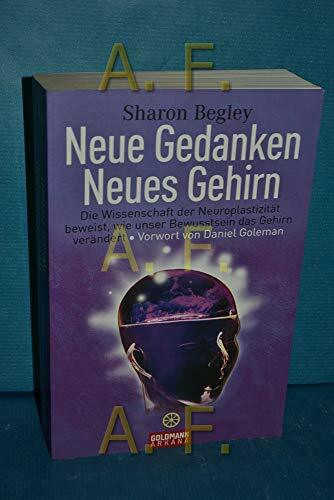 Neue Gedanken - neues Gehirn: Die Wissenschaft der Neuroplastizität beweist, wie unser Bewusstsein das Gehirn verändert - Vorwort von Daniel Goleman