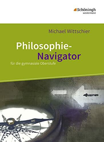Philosophie-Navigator: Schulbuch für die gymnasiale Oberstufe (Philosophie-Navigator: für die gymnasiale Oberstufe)