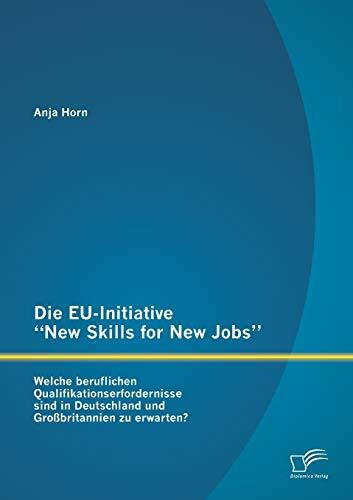 Die Eu-Initiative "New Skills for New Jobs": Welche beruflichen Qualifikationserfordernisse sind in Deutschland und Großbritannien zu erwarten?