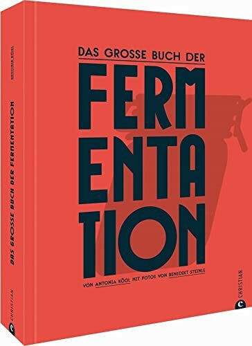 Kochbuch: Das große Buch der Fermentation. Natürliche Produkte einfach haltbar machen. Mit einer Einführung ins Fermentieren, praktischen Step-by-Step-Bildern und 100 Rezepten von Kimchi bis Kefir.