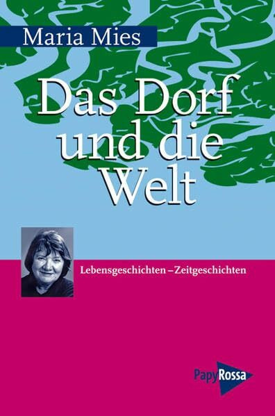 Das Dorf und die Welt: Lebensgeschichten – Zeitgeschichten