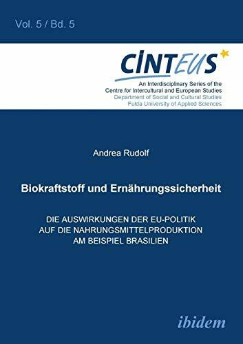 Biokraftstoffpolitik und Ernährungssicherheit: Die Auswirkungen der EU-Politik auf die Nahrungsmittelproduktion am Beispiel Brasilien ... und europäische Studien, Band 5)