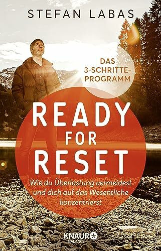 Ready for Reset: Wie du Überlastung vermeidest und dich auf das Wesentliche konzentrierst. Das 3-Schritte-Programm | Mit Burnout-Prävention mental stark und resilient werden