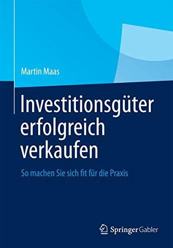 Investitionsg�ter erfolgreich verkaufen: So machen Sie sich fit f�r die Praxis