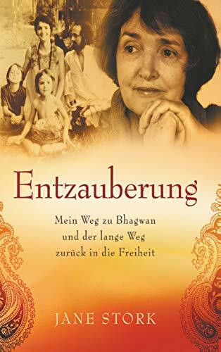 Entzauberung: Mein Weg zu Bhagwan und der lange Weg zurück in die Freiheit