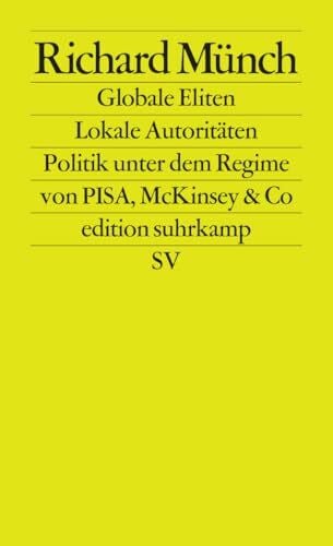 Globale Eliten, lokale Autoritäten: Bildung und Wissenschaft unter dem Regime von PISA, McKinsey & Co. (edition suhrkamp)