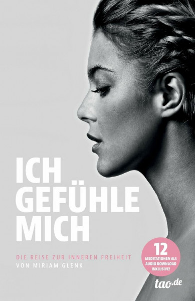 ICH GEFÜHLE MICH: Die Reise zur inneren Freiheit von Miriam Glenk