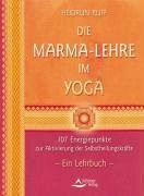 Die Marma-Lehre im Yoga: 107 Energiepunkte zur Aktivierung der Selbstheilungskräfte. Ein Lehrbuch