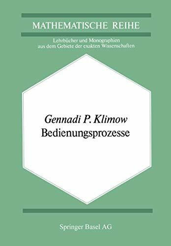 Bedienungsprozesse (Lehrbücher und Monographien aus dem Gebiete der exakten Wissenschaften, 68)