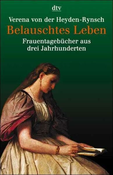 Belauschtes Leben: Frauentagebücher aus drei Jahrhunderten