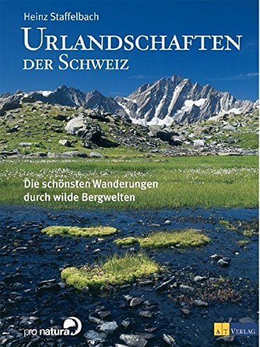 Urlandschaften der Schweiz: Die schönsten Wanderungen durch wilde Bergwelten Urlandschaften der Schweiz: Die schönsten Wanderungen durch wilde Bergwelten