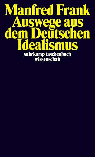 Auswege aus dem Deutschen Idealismus (suhrkamp taschenbuch wissenschaft)