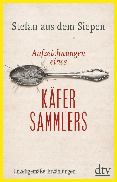Aufzeichnungen eines Käfersammlers: Unzeitgemäße Erzählungen