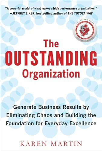 The Outstanding Organization: Generate Business Results by Eliminating Chaos and Building the Foundation for Everyday Excellence: How to Build the Foundation for Everyday Excellence