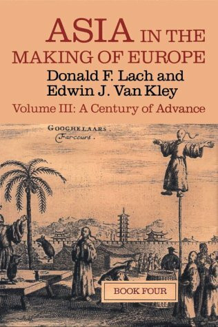 Asia in the Making of Europe, Volume III, Volume 3: A Century of Advance. Book 4: East Asia: A Century of Advance. Book 4: East Asia Volume 3