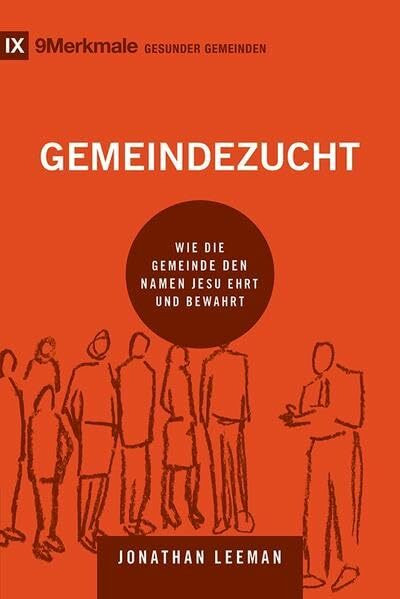 Gemeindezucht: Wie die Gemeinde den Namen Jesu ehrt und bewahrt (9Merkmale: einer gesunden Gemeinde)