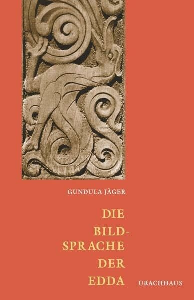 Die Bildsprache der Edda: Nordisch-germanische Mythologie in ihrer Bedeutung für die Gegenwart: Vergangenheits- und Zukunftsgeheimisse in der nordisch-germanische Mythologie