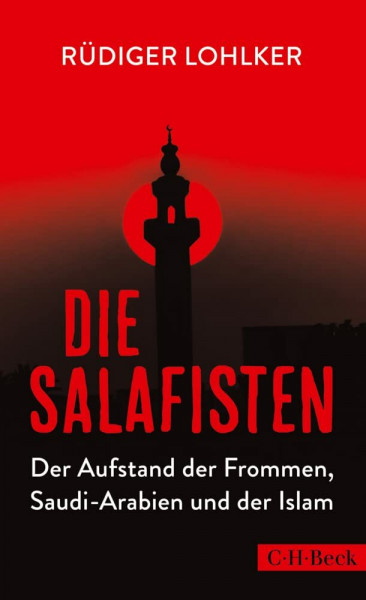 Die Salafisten: Der Aufstand der Frommen, Saudi-Arabien und der Islam (Beck Paperback)