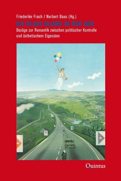 Die Blaue Blume in der DDR: Bezüge zur Romantik zwischen politischer Kontrolle und ästhetischem Eigensinn: Bezüge zur Romantik zwischen politischer ... im Künstlerhaus Schloss Wiepersdorf