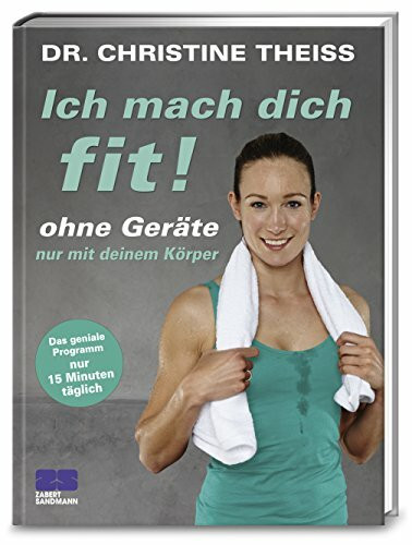 Ich mach dich fit!: ohne Geräte, nur mit deinem Körper