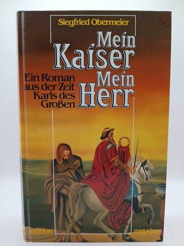 Mein Kaiser - Mein Herr: Ein Roman aus der Zeit Karls des Grossen (edition meyster)