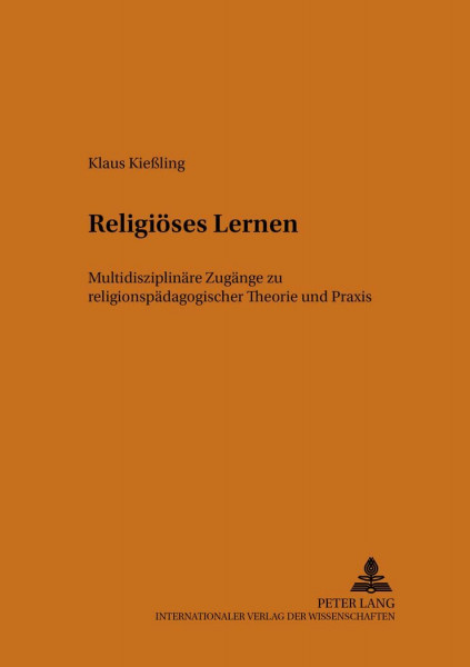 Religiöses Lernen: Multidisziplinäre Zugänge zu religionspädagogischer Theorie und Praxis (Pastoralpsychologie und Spiritualität, Band 6)