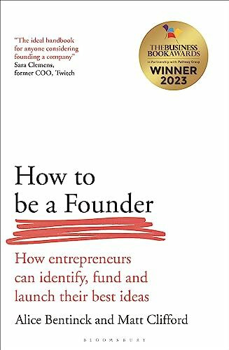 How to Be a Founder: How Entrepreneurs can Identify, Fund and Launch their Best Ideas