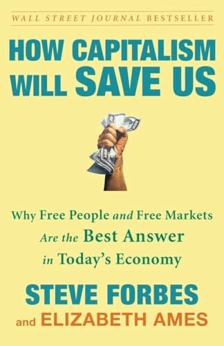 How Capitalism Will Save Us: Why Free People and Free Markets Are the Best Answer in Today's Economy How Capitalism Will Save Us: Why Free People and Free Markets Are the Best Answer in Today's Economy