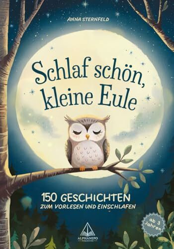 Schlaf schön, kleine Eule!: 150 Geschichten zum Vorlesen und Einschlafen
