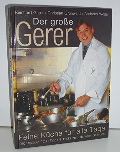 Der grosse Gerer: Feine Küche für alle Tage. 350 Rezepte. 200 Tipps & Tricks