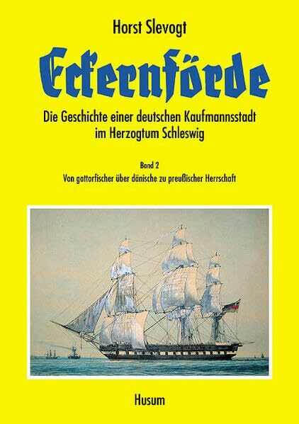 Eckernförde - Die Geschichte einer deutschen Kaufmannsstadt im Herzogtum Schleswig, Band 2: Von gottorfischer über dänische zu preußischer Herrschaft